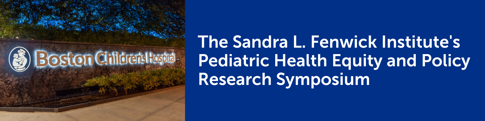 The Sandra L. Fenwick Institute's Pediatric Health Equity and Policy Research Symposium Banner